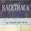 Racetrack - Go Ahead and Say It - EP
